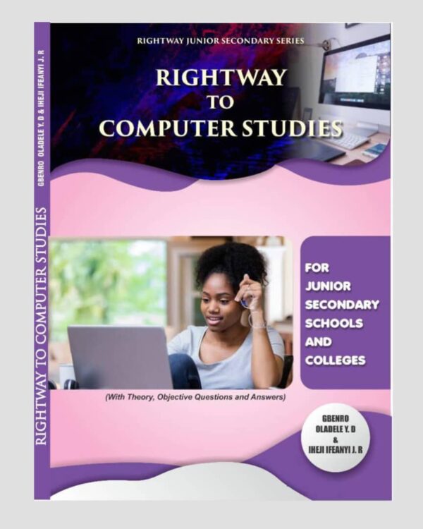 Rightway to Computer Studies ( For Junior Secondary Schools & Colleges)
